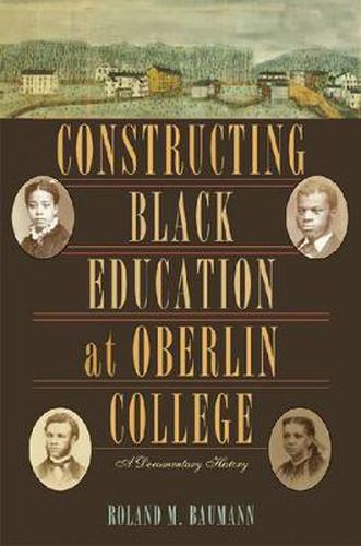 Cover image for Constructing Black Education at Oberlin College: A Documentary History