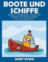 Cover image for Boote und Schiffe: Super-Fun-Malbuch-Serie fur Kinder und Erwachsene (Bonus: 20 Skizze Seiten)