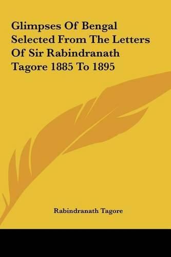 Cover image for Glimpses of Bengal Selected from the Letters of Sir Rabindranath Tagore 1885 to 1895