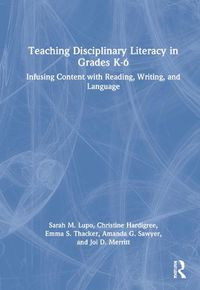 Cover image for Teaching Disciplinary Literacy in Grades K-6: Infusing Content with Reading, Writing, and Language