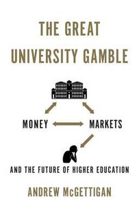 Cover image for The Great University Gamble: Money, Markets and the Future of Higher Education