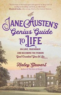 Cover image for Jane Austen's Genius Guide to Life: On Love, Friendship, and Becoming the Person God Created You to Be