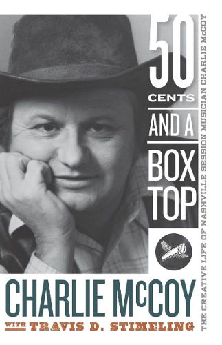 Cover image for Fifty Cents and a Box Top: The Creative Life of Nashville Session Musician Charlie McCoy