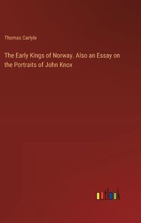 Cover image for The Early Kings of Norway. Also an Essay on the Portraits of John Knox