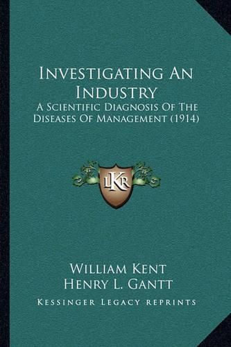 Investigating an Industry: A Scientific Diagnosis of the Diseases of Management (1914)