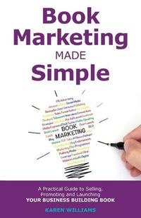 Cover image for Book Marketing Made Simple: A Practical Guide to Selling, Promoting and Launching Your Business Book