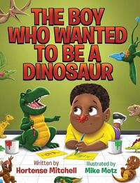 Cover image for The Boy Who Wanted to be a Dinosaur