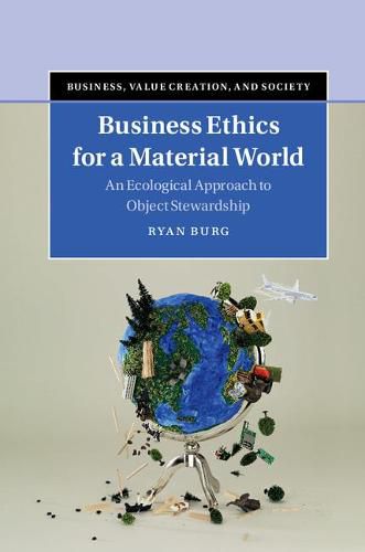 Cover image for Business Ethics for a Material World: An Ecological Approach to Object Stewardship