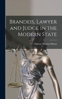 Cover image for Brandeis, Lawyer and Judge in the Modern State