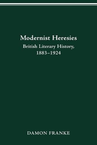 Cover image for Modernist Heresies: British Literary History, 1883-1924