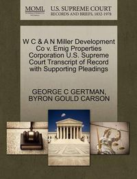 Cover image for W C & A N Miller Development Co V. Emig Properties Corporation U.S. Supreme Court Transcript of Record with Supporting Pleadings