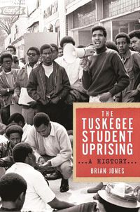 Cover image for The Tuskegee Student Uprising: A History