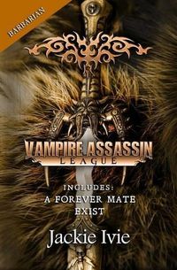 Cover image for Vampire Assassin League, Barbarian: A Forever Mate & Exist