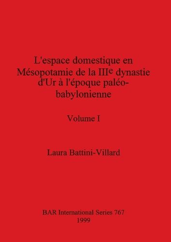 Cover image for L'espace domestique en Mesopotamie de la IIIe dynastie d'Ur a l'epoque paleo-babylonienne, Volume I