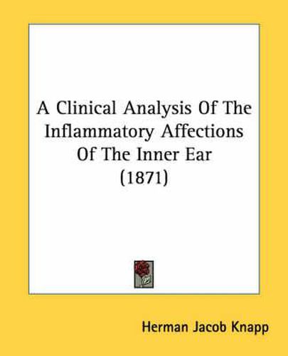 Cover image for A Clinical Analysis of the Inflammatory Affections of the Inner Ear (1871)