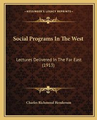 Cover image for Social Programs in the West: Lectures Delivered in the Far East (1913)