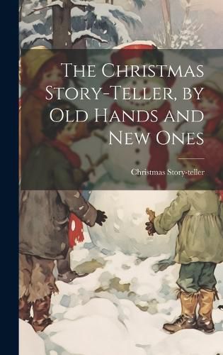 Cover image for The Christmas Story-Teller, by Old Hands and New Ones
