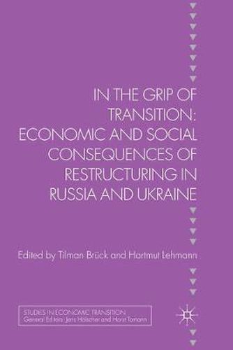 Cover image for In the Grip of Transition: Economic and Social Consequences of Restructuring in Russia and Ukraine