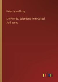 Cover image for Life Words. Selections from Gospel Addresses