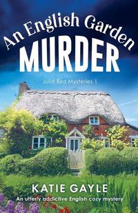 Cover image for An English Garden Murder: An utterly addictive English cozy mystery