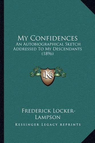 My Confidences: An Autobiographical Sketch Addressed to My Descendants (1896)