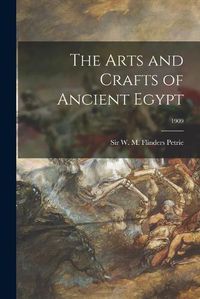 Cover image for The Arts and Crafts of Ancient Egypt; 1909