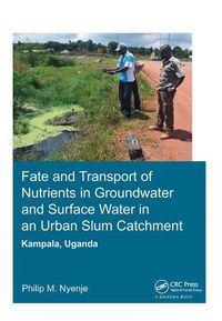 Cover image for Fate and Transport of Nutrients in Groundwater and Surface Water in an Urban Slum Catchment, Kampala, Uganda