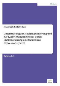 Cover image for Untersuchung zur Medienoptimierung und zur Kultivierungsmethodik durch Immobilisierung am Baculovirus Expressionssystem