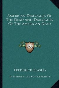 Cover image for American Dialogues of the Dead and Dialogues of the American Dead