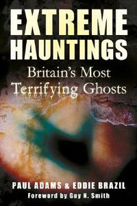 Cover image for Extreme Hauntings: Britain's Most Terrifying Ghosts