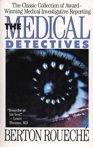 Cover image for The Medical Detectives: The Classic Collection of Award-Winning Medical Investigative Reporting