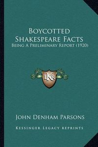 Cover image for Boycotted Shakespeare Facts: Being a Preliminary Report (1920)