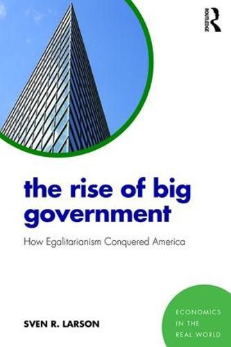 Cover image for The Rise of Big Government: How Egalitarianism Conquered America