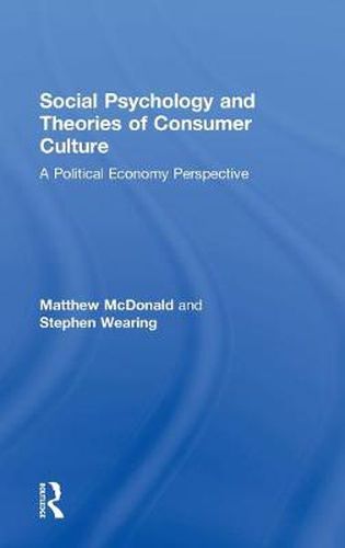 Cover image for Social Psychology and Theories of Consumer Culture: A Political Economy Perspective