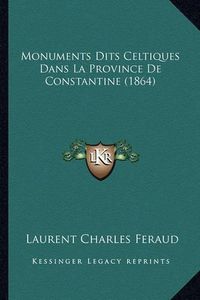 Cover image for Monuments Dits Celtiques Dans La Province de Constantine (1864)