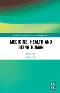 Cover image for Medicine, Health and Being Human