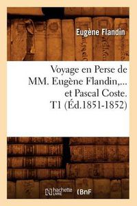 Cover image for Voyage En Perse de MM. Eugene Flandin Et Pascal Coste. Tome 1 (Ed.1851-1852)