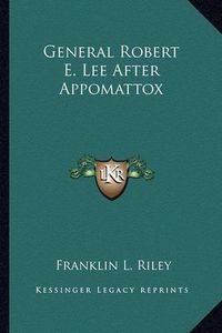 Cover image for General Robert E. Lee After Appomattox