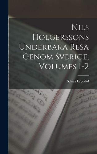 Cover image for Nils Holgerssons Underbara Resa Genom Sverige, Volumes 1-2