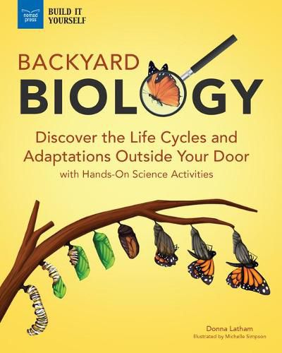 Cover image for Backyard Biology: Discover the Life Cycles and Adaptations Outside Your Door with Hands-On Science Activities