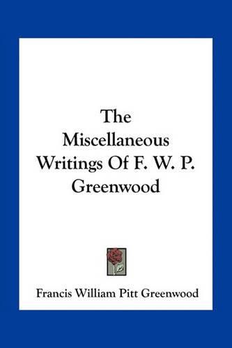 The Miscellaneous Writings of F. W. P. Greenwood