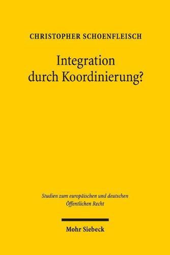 Cover image for Integration durch Koordinierung?: Rechtsfragen der Politikkoordinierung am Beispiel der nationalen Wirtschaftspolitiken