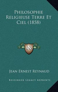 Cover image for Philosophie Religieuse Terre Et Ciel (1858)