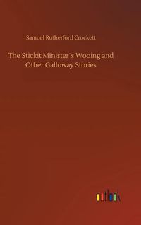 Cover image for The Stickit Ministers Wooing and Other Galloway Stories