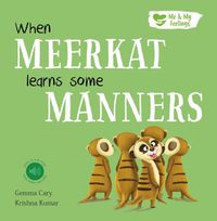 Cover image for When Meerkat Learns Some Manners