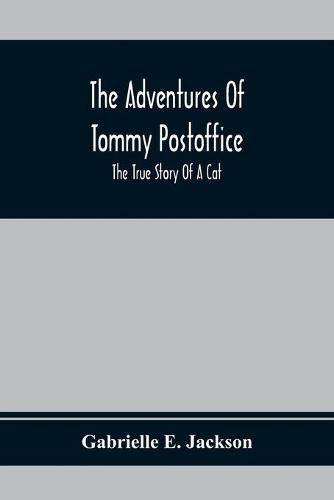 The Adventures Of Tommy Postoffice; The True Story Of A Cat