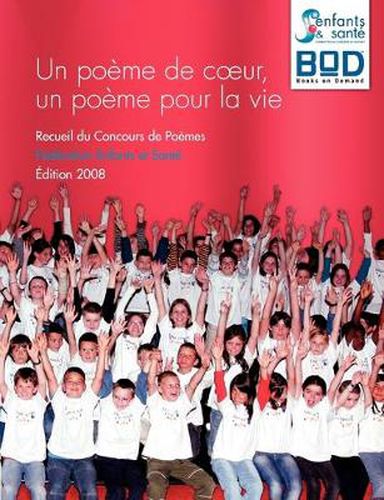 Cover image for Un poeme de coeur, un poeme pour la vie: Recueil du Concours de Poemes Federation Enfants et Sante - Edition 2008