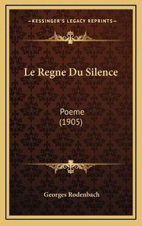 Cover image for Le Regne Du Silence: Poeme (1905)