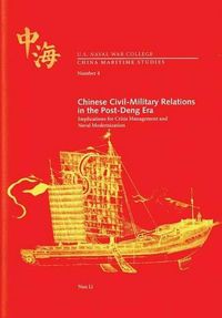 Cover image for Chinese Civil-Military Relations in the Post-Deng Era: Implications for Crisis Management and Naval Modernization