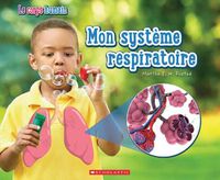 Cover image for Le Corps Humain: Mon Systeme Respiratoire